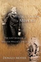 Mystic Chords of Memory: The Lost Journal of William Wallace Lincoln