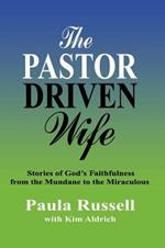 The Pastor Driven Wife: Stories of God's Faithfulness from the Mundane to the Miraculous