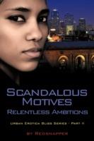 Scandalous Motives - Relentless Ambitions: Urban Erotica Bliss Series - Part II