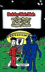 Bobby Blah Blah and the Mystery of the U.F.O. in Sniggery Woods