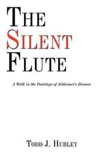 The Silent Flute: A Walk in the Footsteps of Alzheimer's Disease