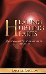 Healing Hurting Hearts: Surviving the Onslaught of Adultery