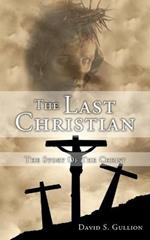 The Last Christian: The Story Of The Christ