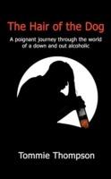 The Hair of the Dog: A Poignant Journey Through the World of a Down and Out Alcoholic