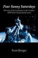 Four Sunny Saturdays: The Story of the Canterbury Lady Cavaliers' 2008 State Championship Season