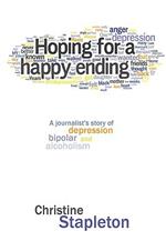 Hoping for a Happy Ending: A Journalist's Story of Depression, Bipolar and Alcoholism