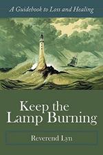 Keep the Lamp Burning: A Guidebook to Loss and Healing