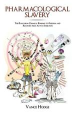 Pharmacological Slavery: The Road from Chemical Bondage to Freedom and Recovery from Active Addiction