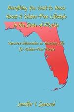 Everything You Want to Know About A Gluten-Free Lifestyle in the State of Florida: Resource Information on Everyday Life for Gluten-Free People