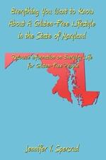 Everything You Want to Know About A Gluten-Free Lifestyle in the State of Maryland: Resource Information on Everyday Life for Gluten-Free People