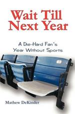 Wait Till Next Year: A Die-Hard Fan's Year Without Sports