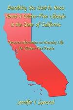 Everything You Want to Know About A Gluten-Free Lifestyle in the State of California: Resource Information on Everyday Life for Gluten-Free People