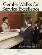 Gemba Walks for Service Excellence: The Step-by-Step Guide for Identifying Service Delighters