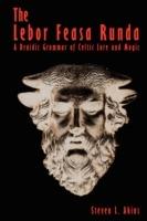 The LeBor Feasa Runda: A Druidic Grammar of Celtic Lore and Magic