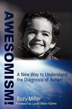 Awesomism!: A New Way to Understand the Diagnosis of Autism