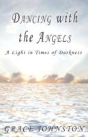 Dancing with the Angels: A Light in Times of Darkness