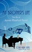 My Brother's Life: The Life of James Marshall Read