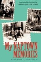 My Naptown Memories: One Boy's Life Growing Up In Indianapolis-1930s & 1940s