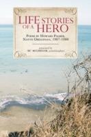 Life Stories of a Hero: Selections from the poetry of Howard Palmer, native Oregonian, 1907-1988