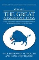 The Great Shakespeare Hoax: After Unmasking the Fraudulent Pretender, Search for the True Genius Begins