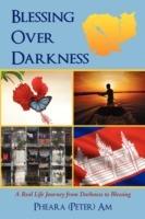 Blessing Over Darkness: A Real Life Journey from Darkness to Blessing