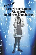 How to Get Your Child Started in Show Business