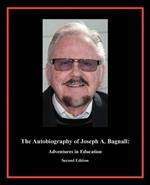 The Autobiography of Joseph A. Bagnall: Adventures in Education