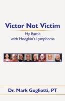 Victor Not Victim: My Battle with Hodgkin's Lymphoma
