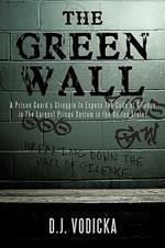 The Green Wall: The Story of a Brave Prison Guard's Fight Against Corruption Inside the United States' Largest Prison System