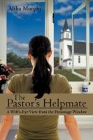 The Pastor's Helpmate: A Wife's-Eye View from the Parsonage Window