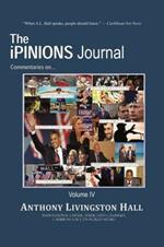 The iPINIONS Journal: Commentaries on World Politics and Other Cultural Events of Our Times: Volume IV