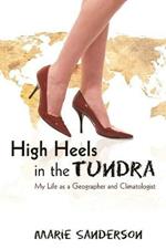 High Heels in the Tundra: My Life as a Geographer and Climatologist