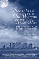 Secrets of The Old Woman Who Never Dies: The Ancient Ways of the Moon Phases