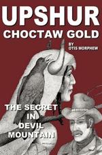 Upshur Choctaw Gold: The Secret in Devil Mountain