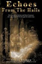 Echoes from the Halls: Short Stories of Marines and Navy Corps from Who Served from WWII Through the Modern Day.
