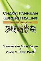 Chaoyi Fanhuan Qigong Healing: Healing Self, Healing Others