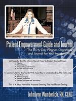 Patient Empowerment Guide and Journal: The Thirty-Day Planner, Organizer, and Journal for Your In-patient Visit