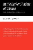 In the Darker Shadow of Science: The Subjugation of Cancer