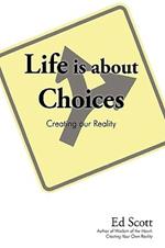 Life is about Choices: Creating our Reality