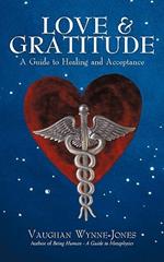 Love and Gratitude: A Guide to Healing and Acceptance