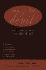 Laugh at the Devil: And Dance Around the Rim of Hell