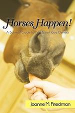 Horses Happen!: A Survival Guide for First-Time Horse Owners