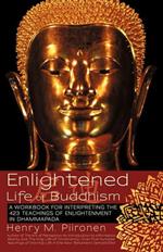 Enlightened Life of Buddhism: A workbook for interpreting the 423 teachings of enlightenment in Dhammapada