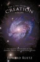 The Love Story of Creation: Book One: The Creative Adventures of God, Quarkie, Photie, and Their Atom Friends