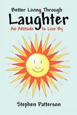 Better Living Through Laughter: An Attitude to Live By