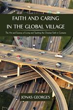 Faith and Caring in the Global Village: The Art and Science of Living and Teaching the Christian Faith in Contexts