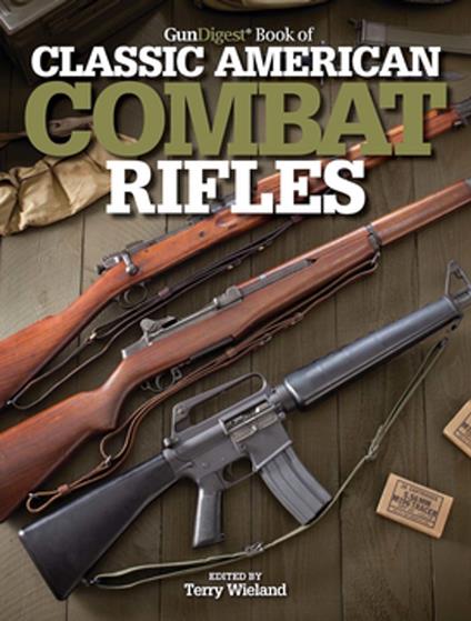 Gun Digest Book of Classic American Combat Rifles