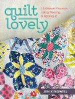 Quilt Lovely: 15 Vibrant Projects Using Piecing and Appliqué