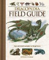 Dracopedia Field Guide: Dragons of the World from Amphipteridae through Wyvernae - William O'Connor - cover