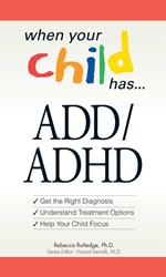 When Your Child Has . . . ADD/ADHD